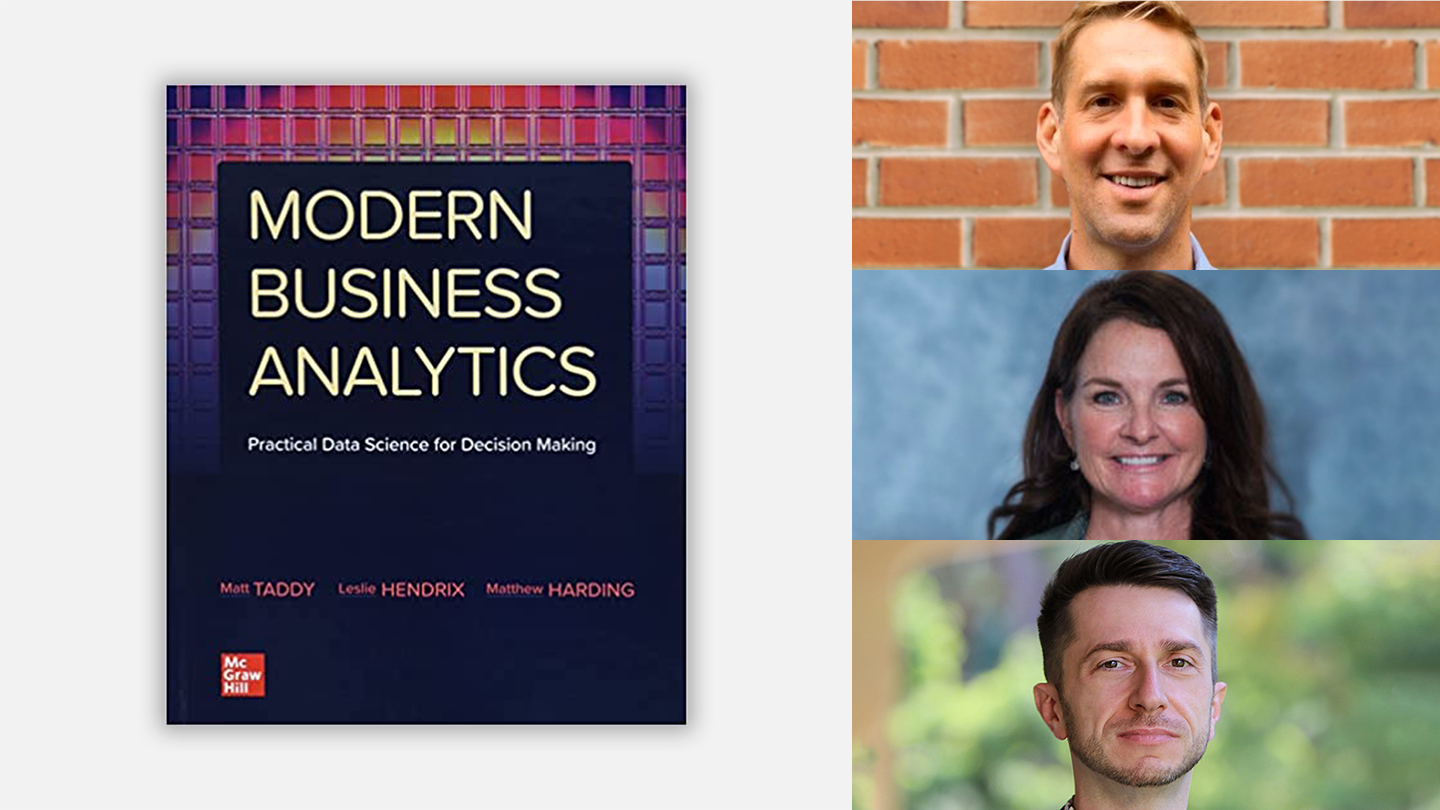 The book cover of the recently released Modern Business Analytics textbook,  and photos of its coauthors, Matt Taddy, Leslie Hendrix, and Matthew C. Harding. 