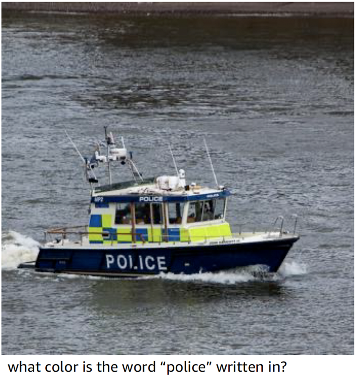A police boat with the word "Police" written on its hull and, below the picture, the text query "What color is the word 'police' written in?"